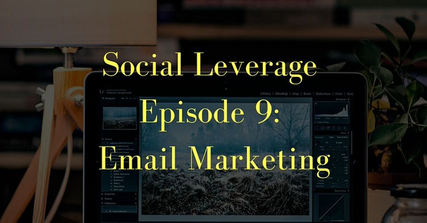 Social Leverage: Episode 9 – Email Marketing