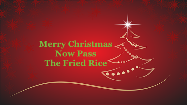 Merry Christmas, Now Pass The Fried Rice
