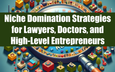 Niche Domination Strategies for Lawyers, Doctors, and High-Level Entrepreneurs