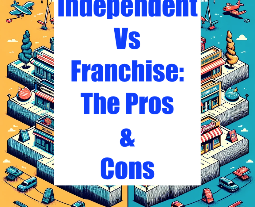 Independent Vs Franchise: The Pros & Cons