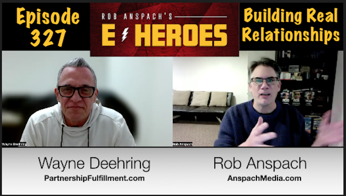 E-Heroes – Ep 327 – Building Real Relationships