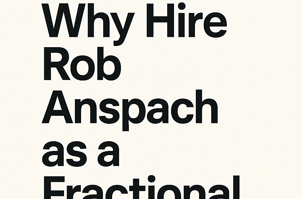 Why Hire Rob Anspach as a Fractional CMO?