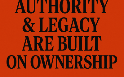 Authority And Legacy Are Built On Ownership