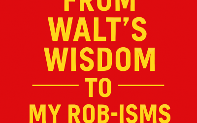 From Walt’s Wisdom to My Rob-isms