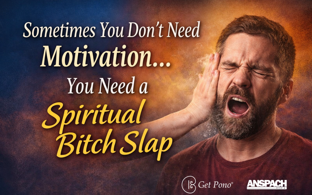 Sometimes You Don’t Need Motivation… You Need a Spiritual Bitch Slap
