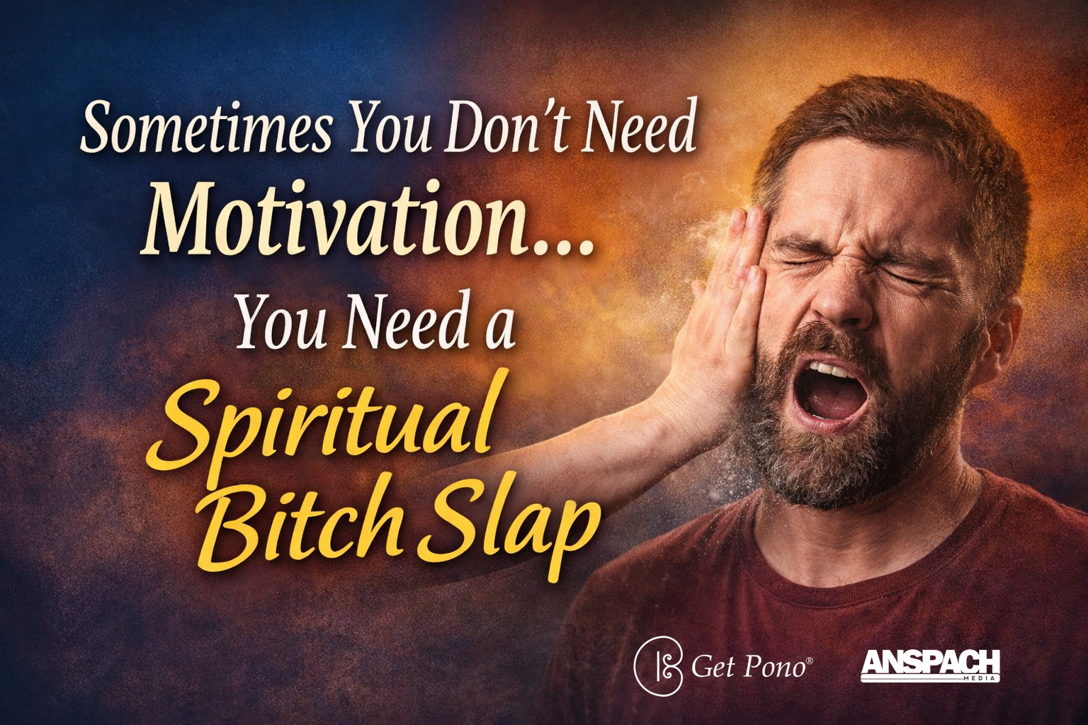 Sometimes You Don’t Need Motivation… You Need a Spiritual Bitch Slap