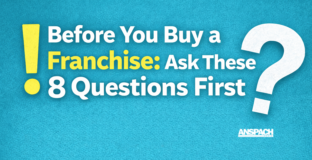 Before You Buy a Franchise: Ask These 8 Questions First