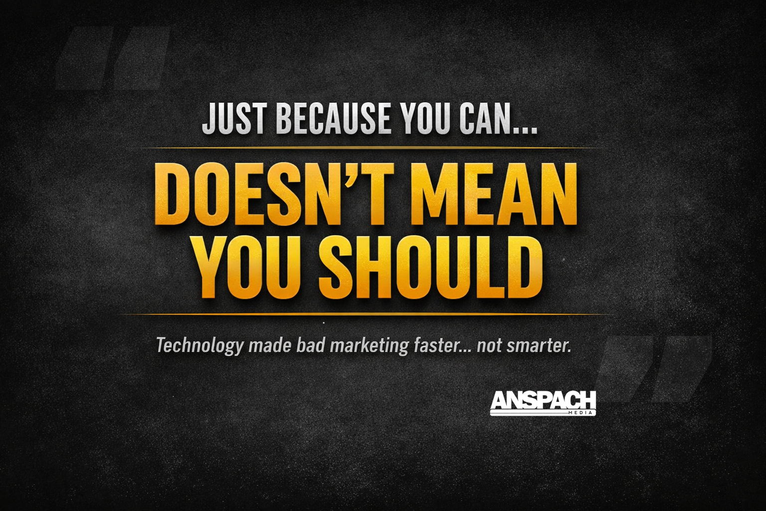 Just Because You Can Doesn’t Mean You Should