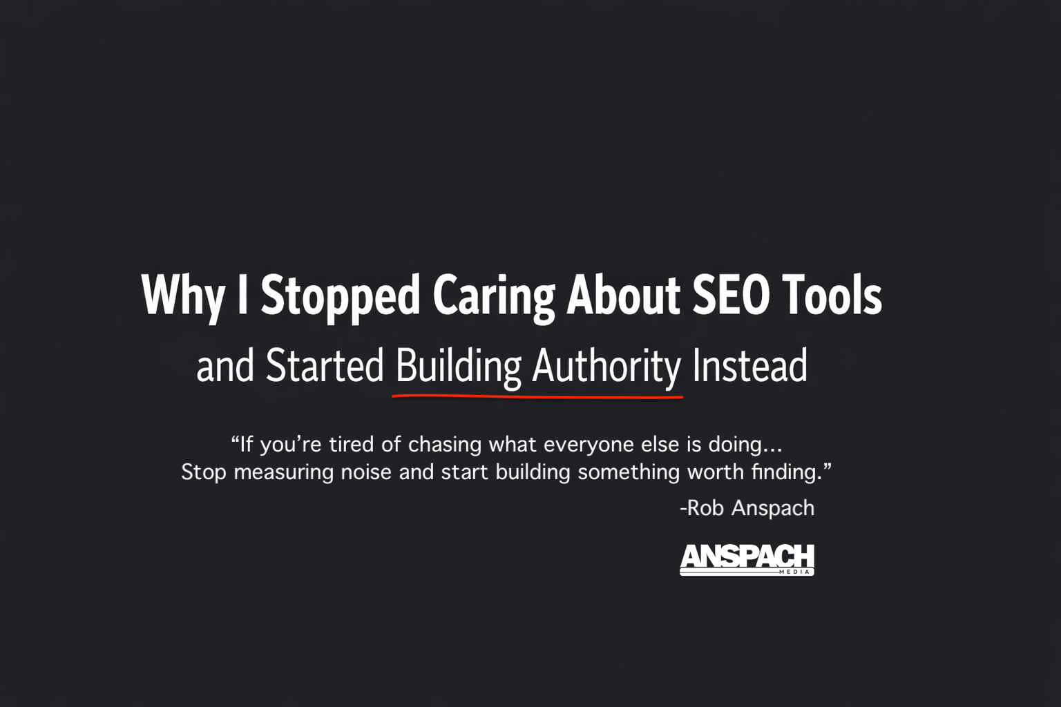 Why I Stopped Caring About SEO Tools and Started Building Authority Instead