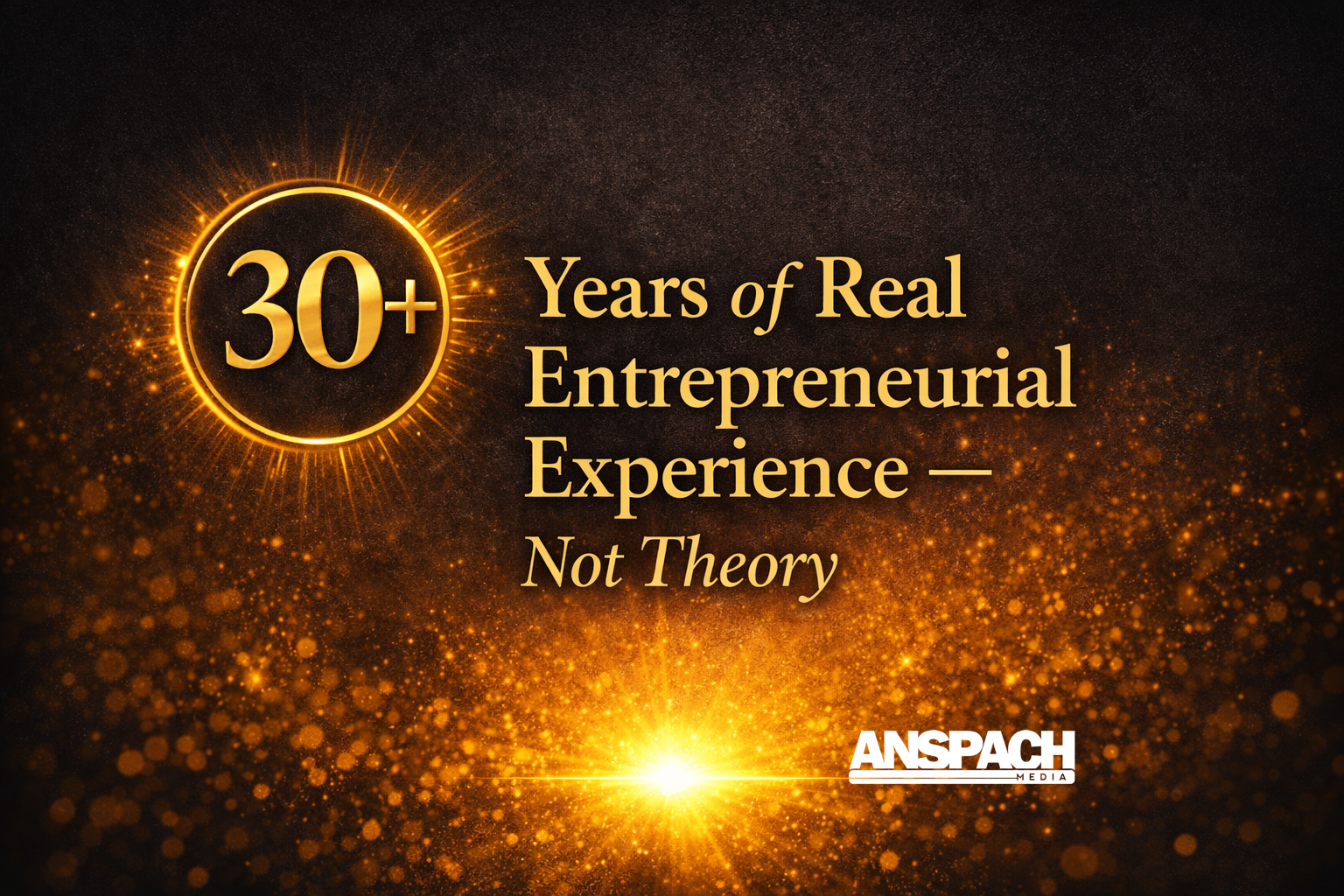 30+ Years of Real Entrepreneurial Experience — Not Theory