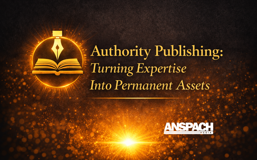 Authority Publishing: Turning Expertise Into Permanent Assets