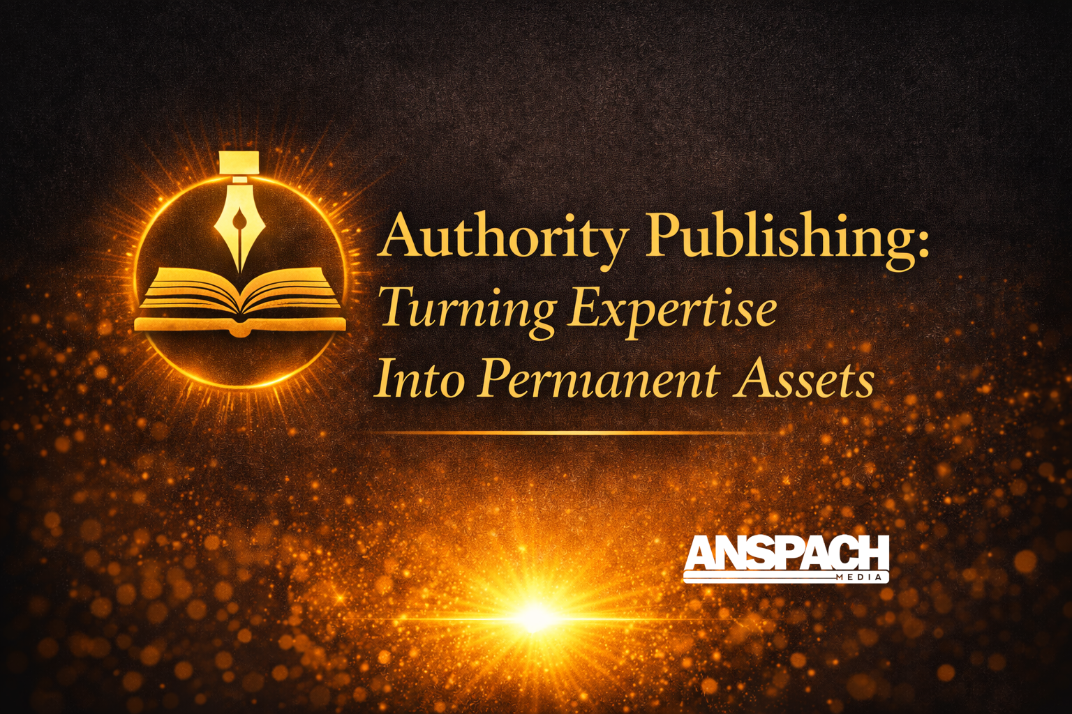 Authority Publishing: Turning Expertise Into Permanent Assets