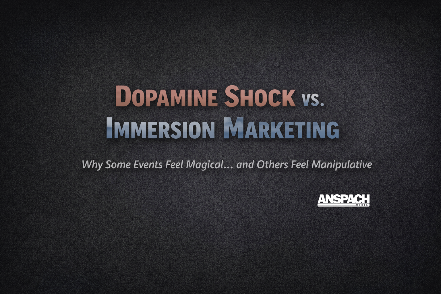 Dopamine Shock vs. Immersion Marketing