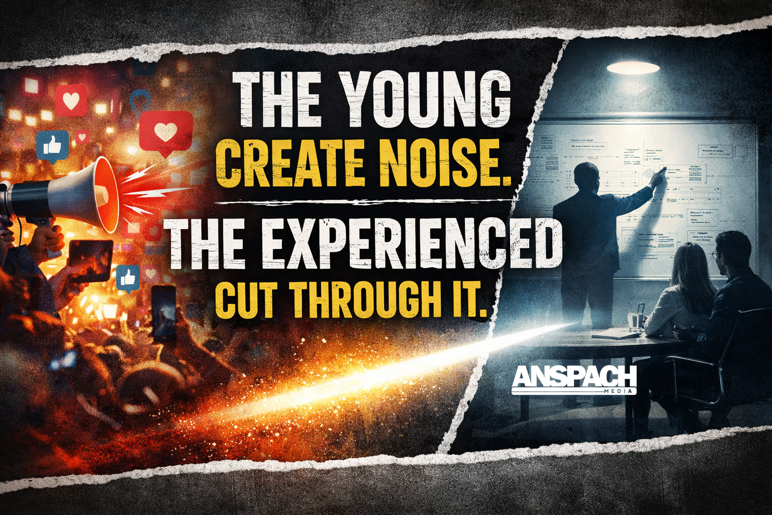 The Young Create Noise. The Experienced Cut Through It.
