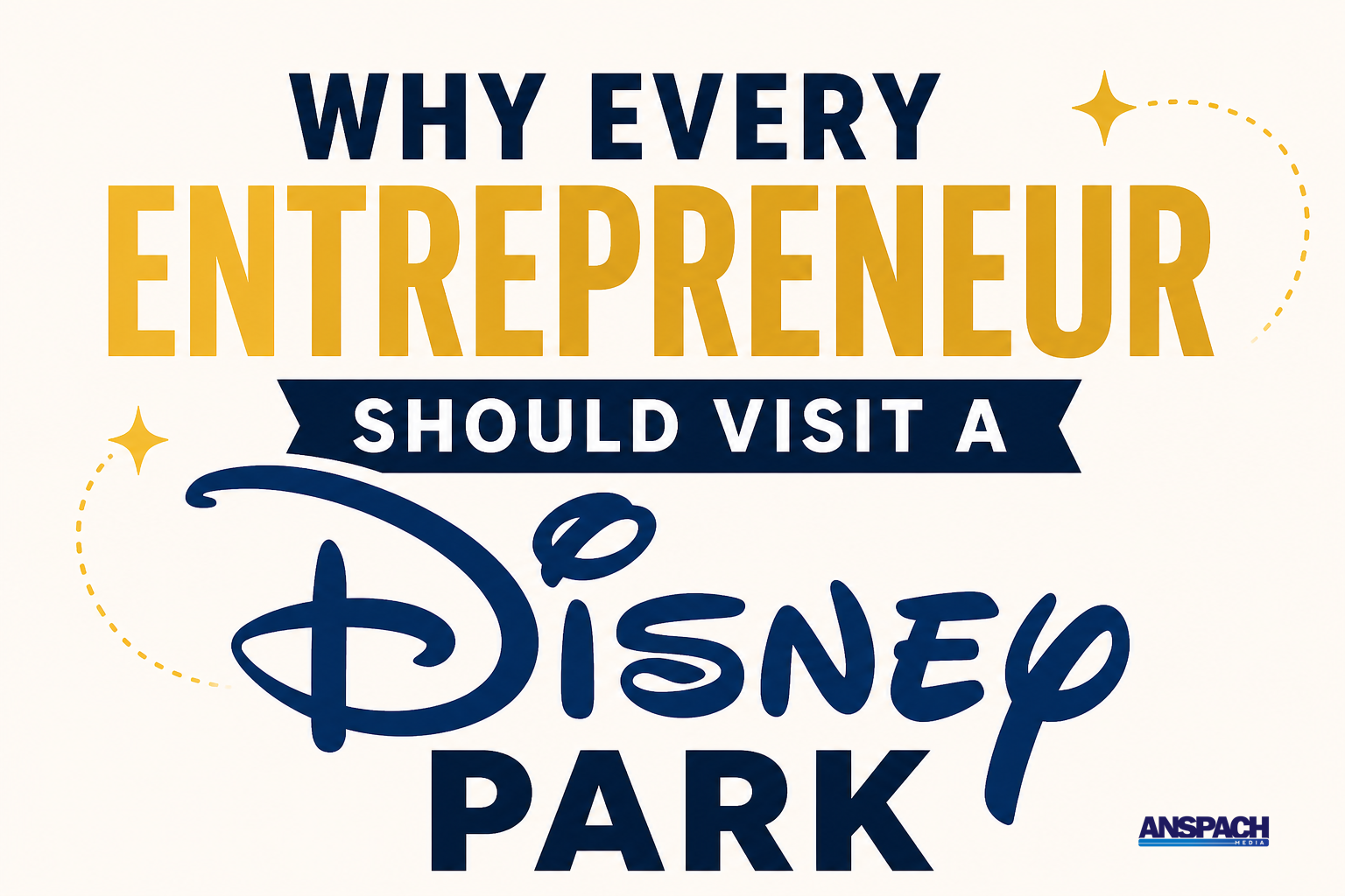 Why Every Entrepreneur Should Visit a Disney Park