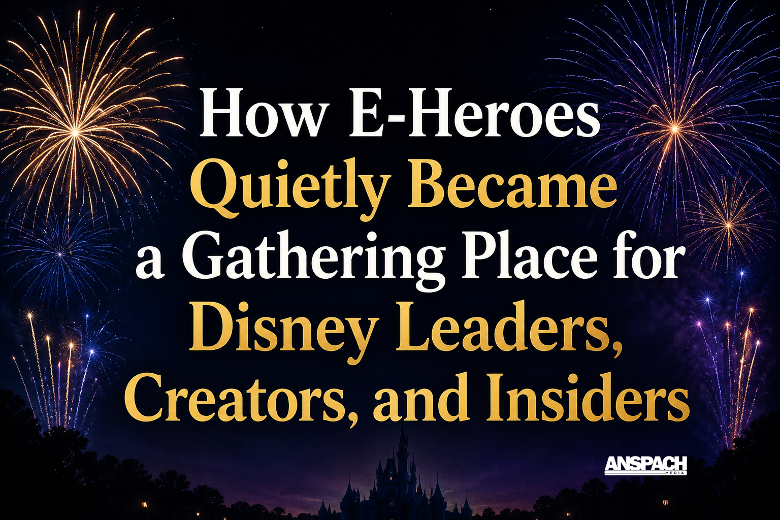 How E-Heroes Quietly Became a Gathering Place for Disney Leaders, Creators, and Insiders