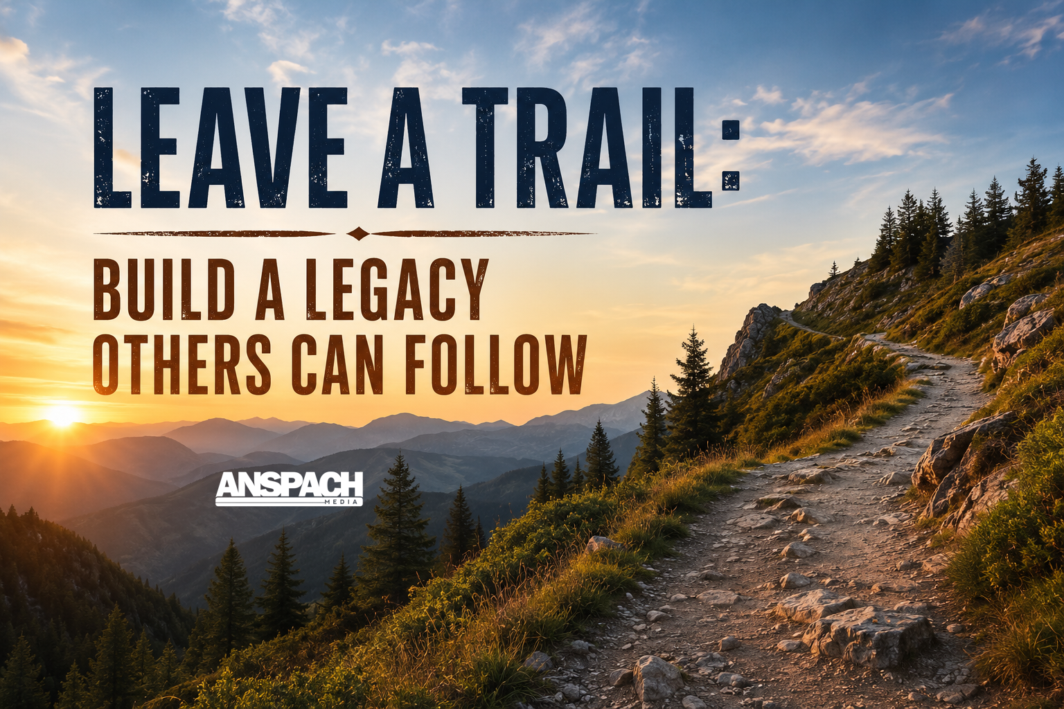 Leave a Trail: Build a Legacy Others Can Follow