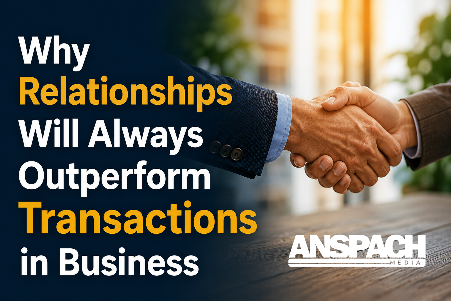 Why Relationships Will Always Outperform Transactions in Business