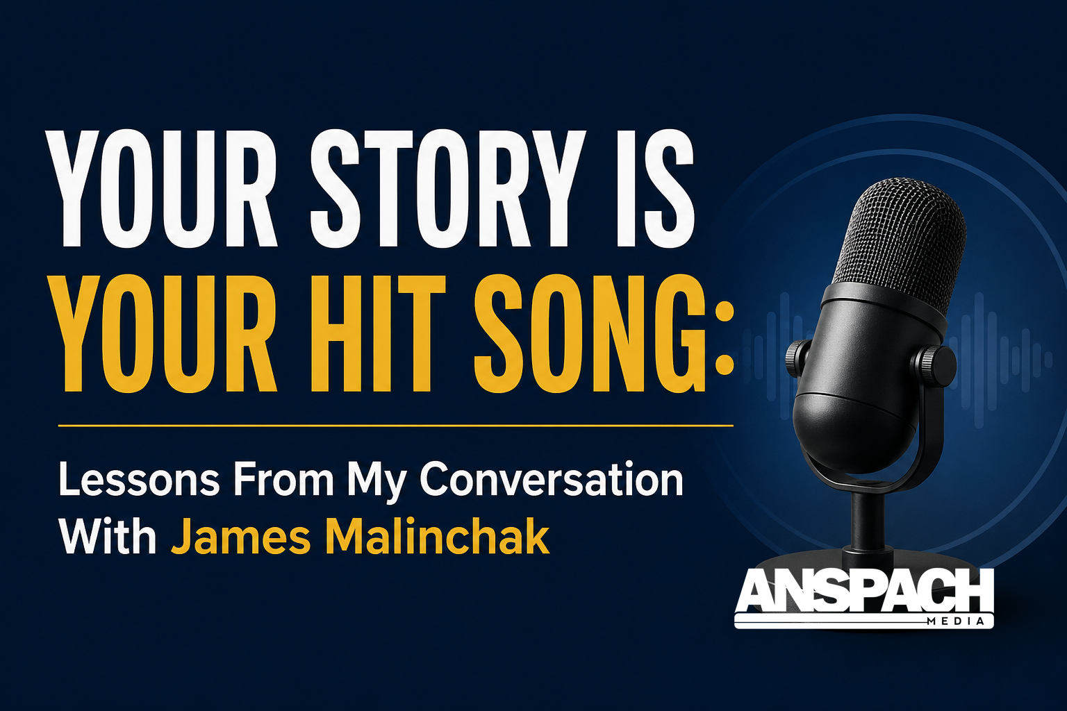 Your Story Is Your Hit Song: Lessons From My Conversation With James Malinchak