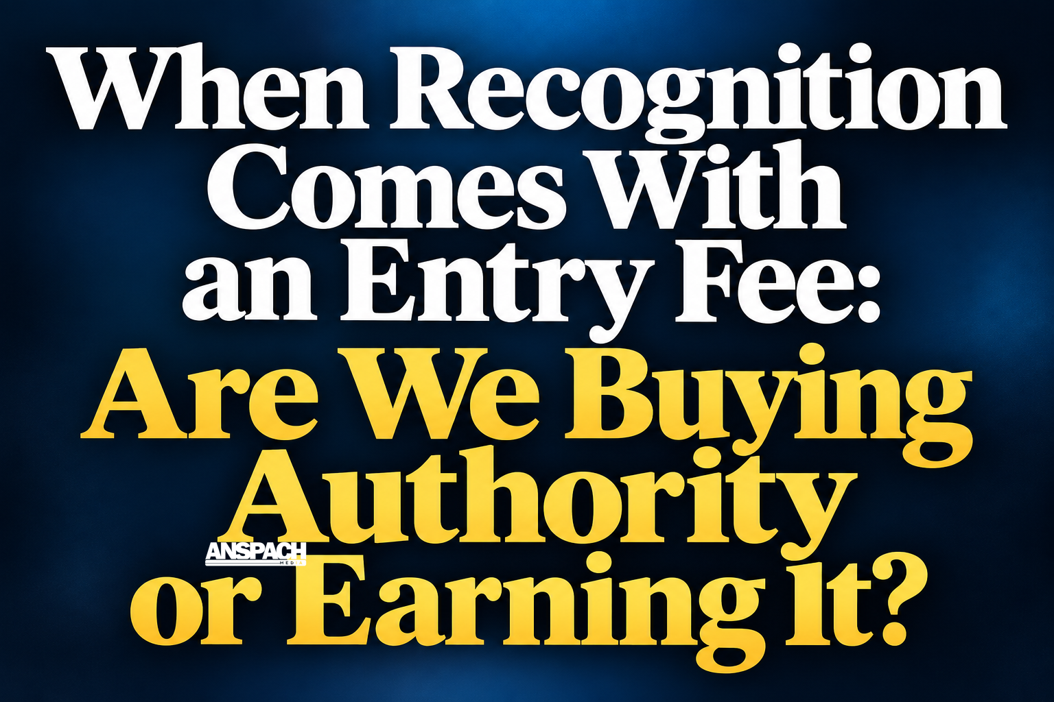 When Recognition Comes With an Entry Fee: Are We Buying Authority or Earning It?