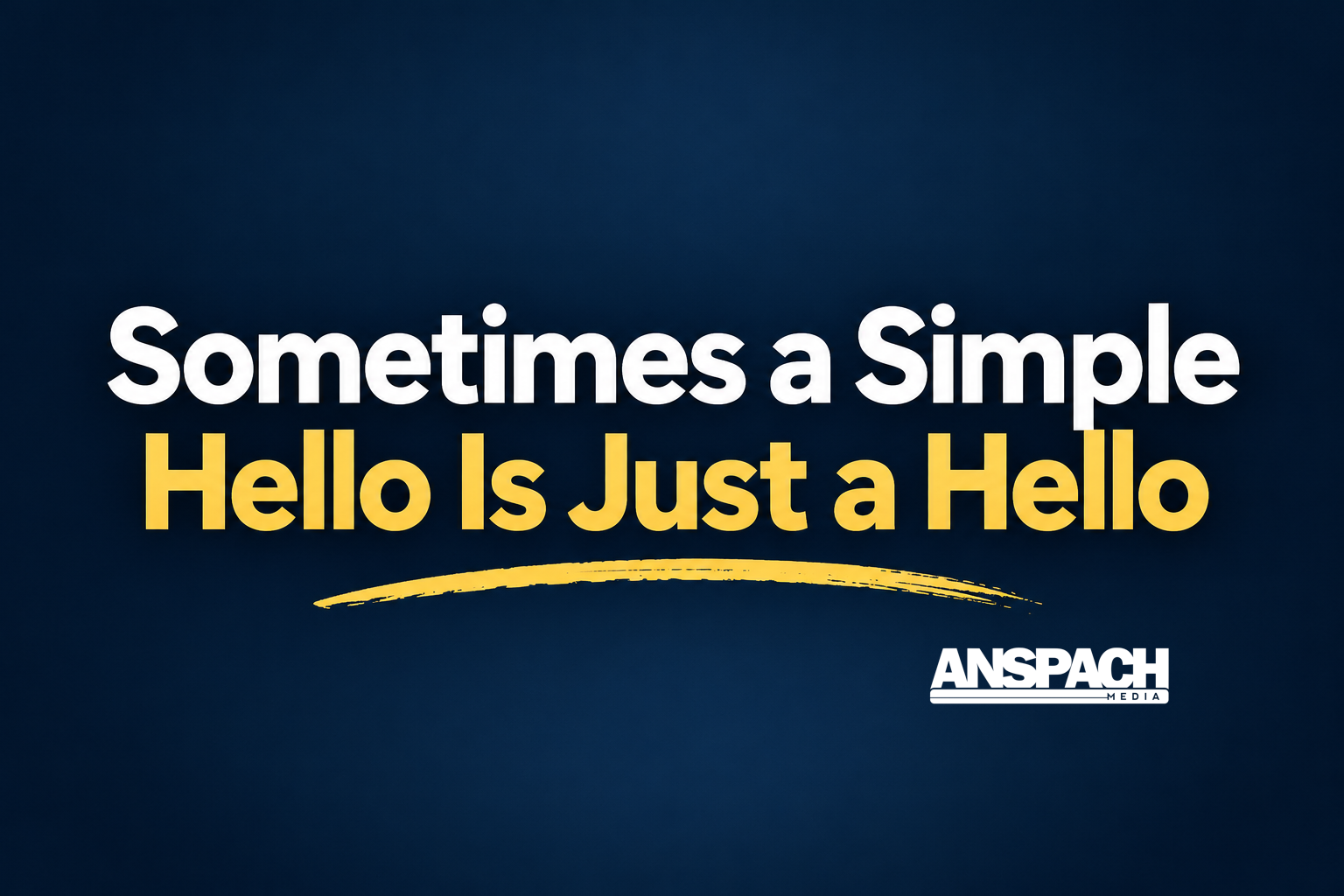 Sometimes a Simple Hello Is Just a Hello