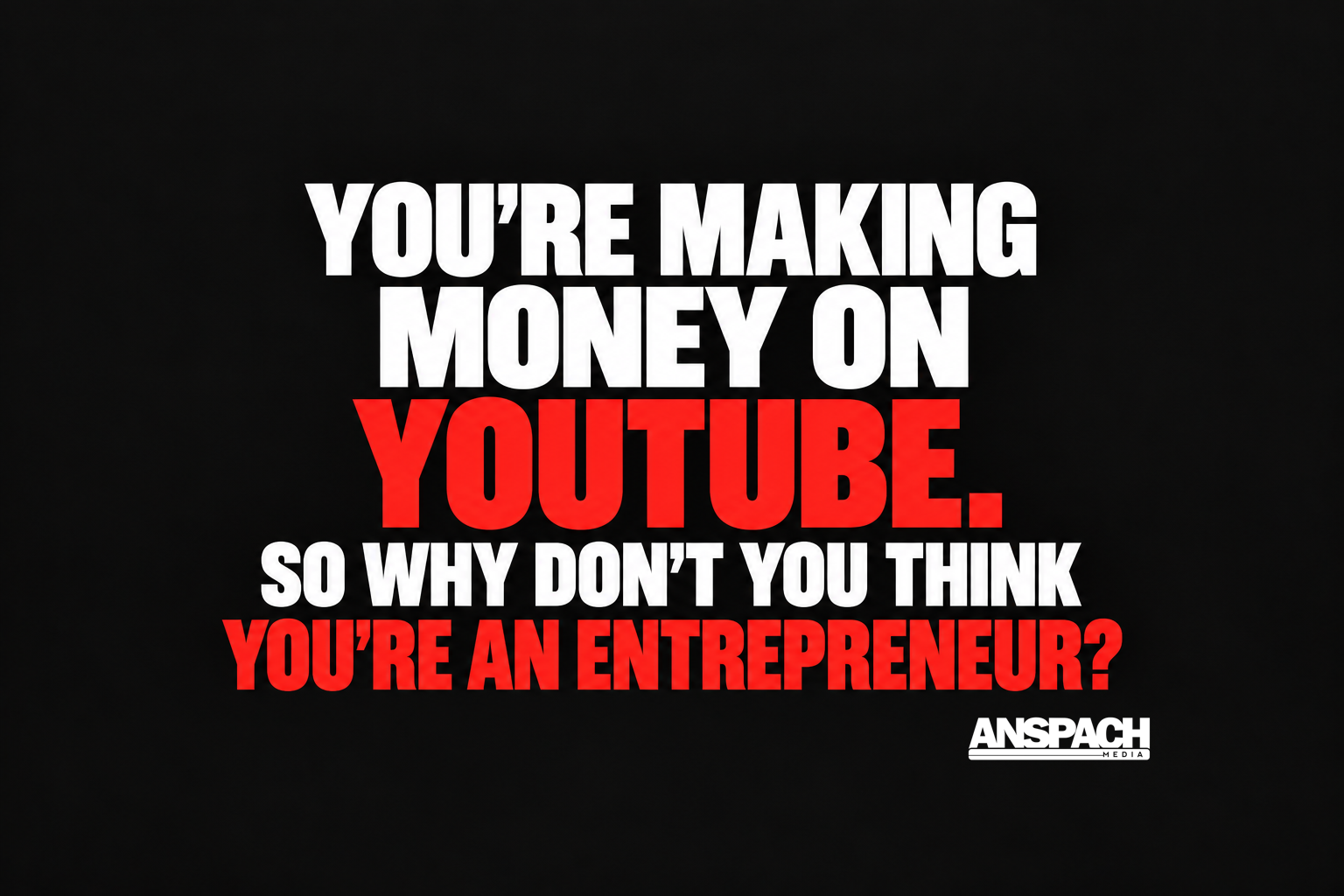 You’re Making Money on YouTube. So Why Don’t You Think You’re an Entrepreneur?